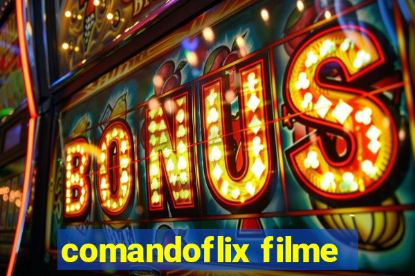 comandoflix filme